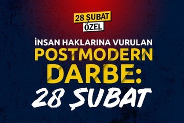 İnsan Haklarına Vurulan Postmodern Darbe: 28 Şubat
