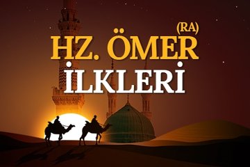 Hz. Ömer’in RA ilkleri