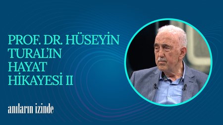 Prof. Dr. Hüseyin Tural'ın Hayat Hikayesi II I Anıların İzinde