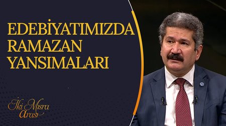 Edebiyatımızda Ramazan Yansımaları I İki Mısra Arası