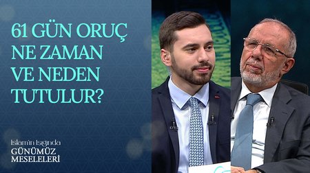 61 gün oruç ne zaman ve neden tutulur? İslam'ın Işığında Günümüz Meseleleri