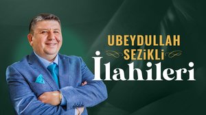 Ubeydullah Sezikli İlahileri