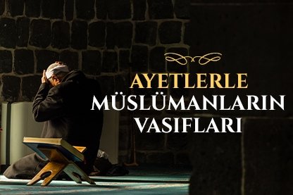 Ayetlerle Müslümanların vasıfları