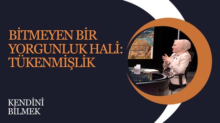 Bitmeyen Bir Yorgunluk Hali: Tükenmişlik I Kendini Bilmek