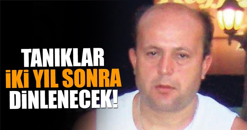 Tanıklar iki yıl sonra dinlenecek
