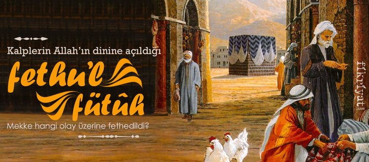 Mekke Nin Fethi Ne Zaman Mekke Nin Fethi Kisaca Galeri Fikriyat Gazetesi