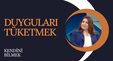 Duyguları Tüketmek | Kendini Bilmek