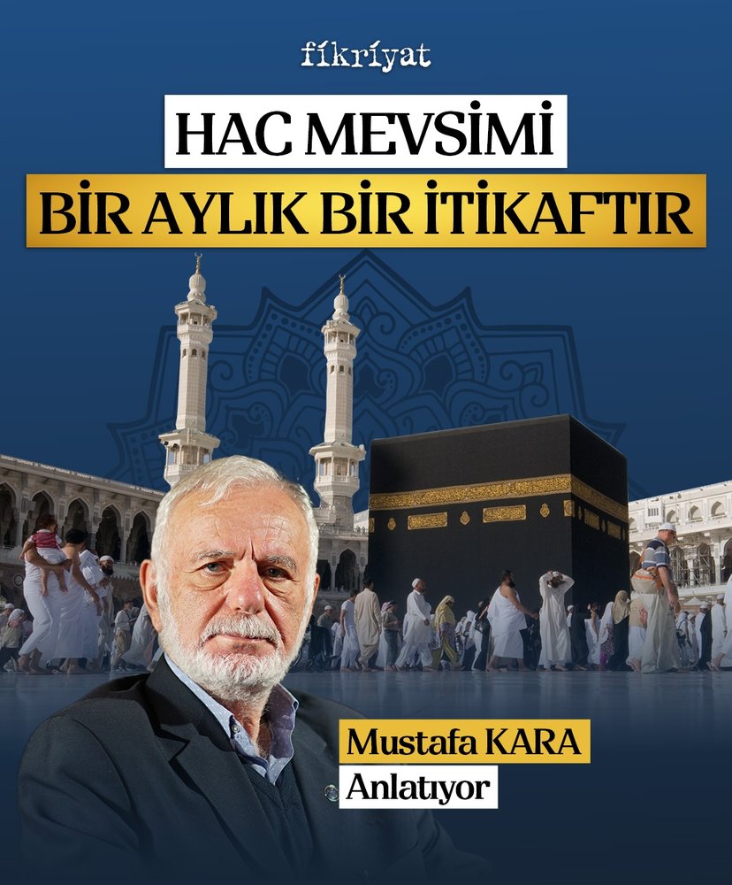 Mustafa Kara: Hac Mevsimi Bir Aylık Bir İtikaftır
