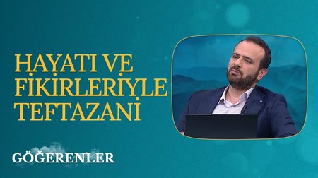 Hayatı ve Fikirleriyle Teftazani I Göğerenler