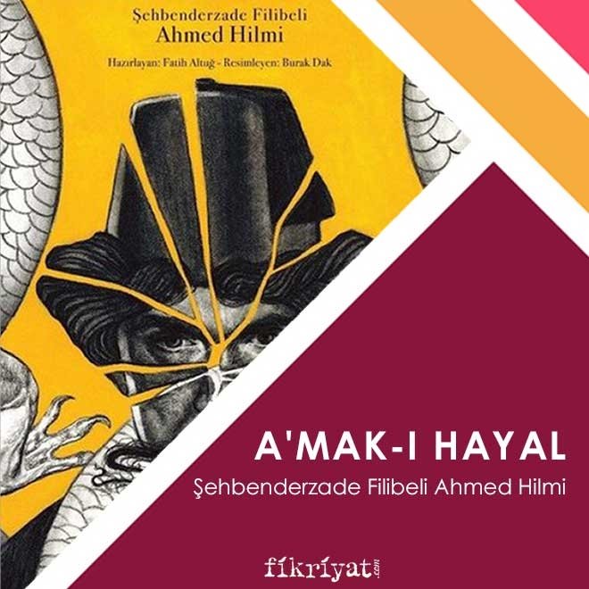Ne okuyalım: A’mak-ı Hayal - Şehbenderzade Filibeli Ahmed Hilmi