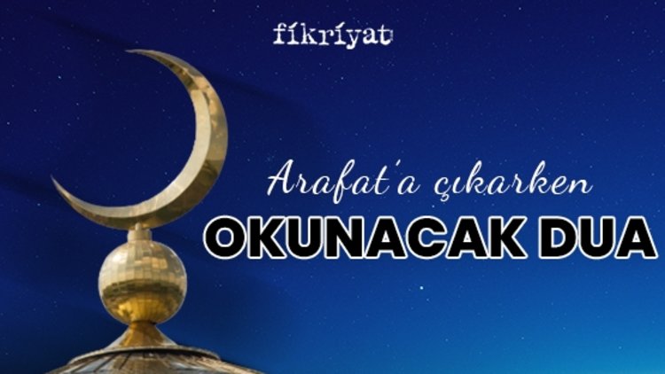 Arafata çıkarken okunacak dua