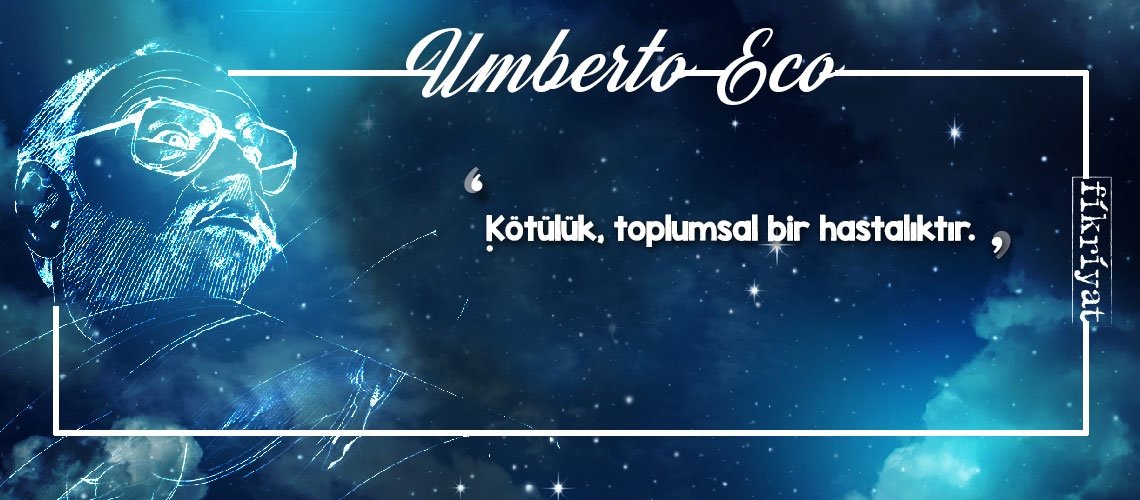 Düşünce ve yazı işçisi Umberto Eco’dan 20 alıntı