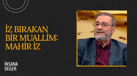 İz Bırakan Bir Muallim: Mahir İz I İnsana Değer