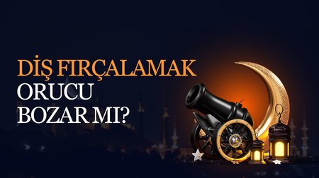 Diş fırçalamak orucu bozar mı?