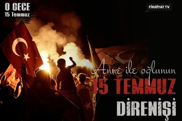 Anne ile oğlunun 15 Temmuz direnişi