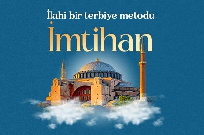 İlahi bir terbiye metodu: İmtihan