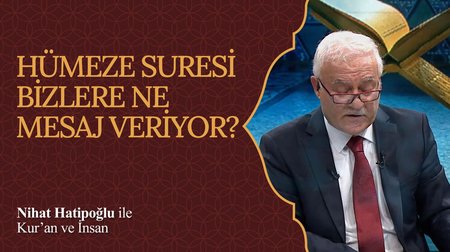 Hümeze Suresi Bizlere Ne Mesaj Veriyor? I Nihat Hatipoğlu ile Kur'an ve İnsan