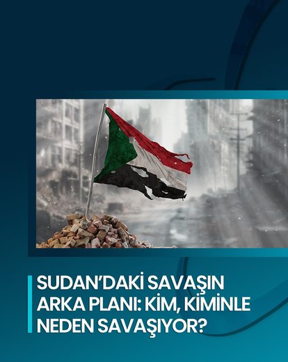Sudan’daki Savaşın Arka Planı