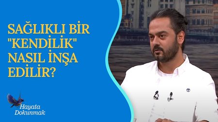 Kendilik Kavramı ve İçsel Huzur | Hayata Dokunmak