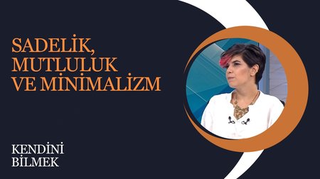 Sadelik, Mutluluk ve Minimalizm |  Kendini Bilmek