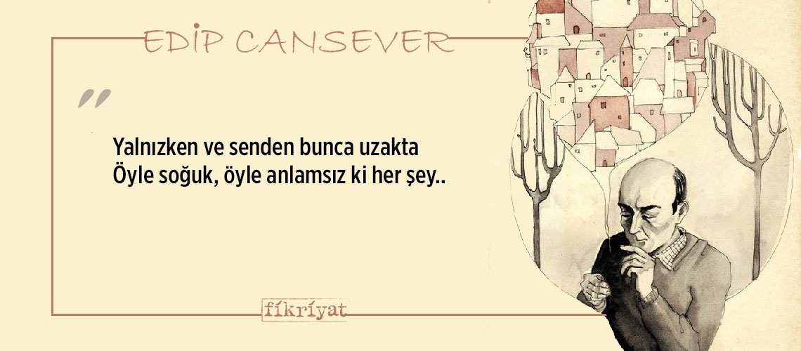 Edip Cansever’den duygu yüklü 77 alıntı