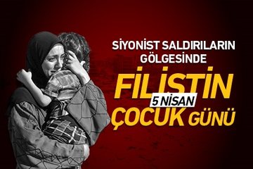 Siyonist saldırıların gölgesinde 5 Nisan Filistin Çocuk Günü