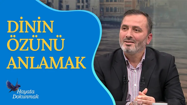 Dinin Özünü Anlamak | Hayata Dokunmak