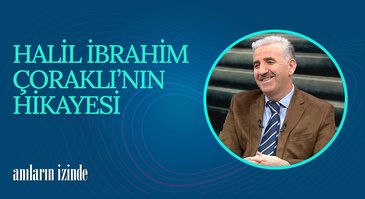 Halil İbrahim Çoraklı I Anıların İzinde