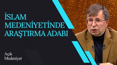 İslam Medeniyetinde Araştırma Adabı I Açık Medeniyet