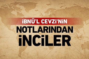 İbnü’l Cevzi’nin notlarından inciler