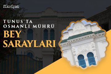 Tunus’ta Osmanlı mührü: Bey Sarayları