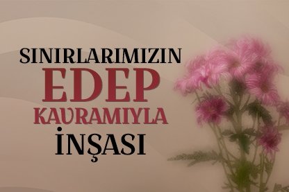 Sınırlarımızın edep kavramıyla inşası