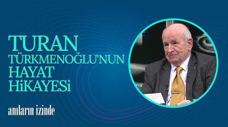 Turan Türkmenoğlu'nun Hayat Hikayesi | Anıların İzinde