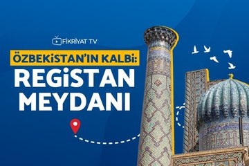 Özbekistan’ın kalbi: Registan Meydanı