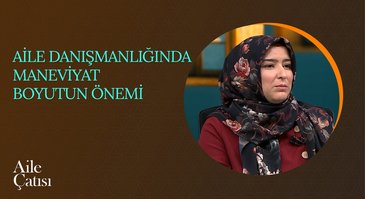 Aile Danışmanlığında Maneviyat Boyutun Önemi | Aile Çatısı