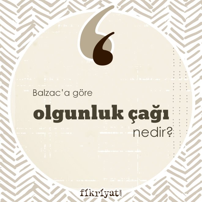 Balzac’a göre ‘olgunluk çağı’ nedir?