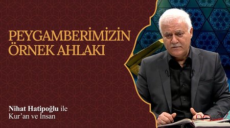 Peygamberimizin Örnek Ahlakı I Nihat Hatipoğlu ile Kur'an ve İnsan