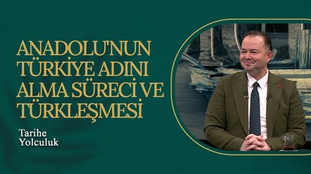 Anadolu'nun Türkiye Adını Alma Süreci ve Türkleşmesi I Tarihe Yolculuk