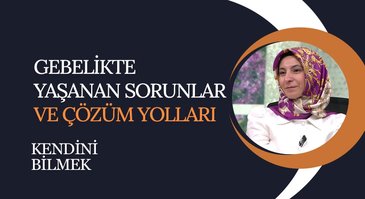 Gebelikte Yaşanan Sorunlar | Kendini Bilmek