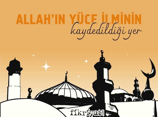 ALLAH’IN YÜCE İLMİNİN KAYDEDİLDİĞİ YER