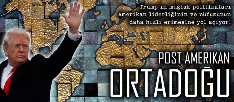 ’Trump doktrini’ ve Post-Amerikan Ortadoğu