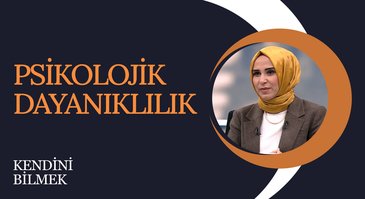 Psikolojik Dayanıklılık | Kendini Bilmek