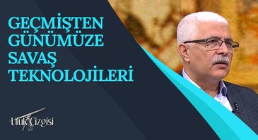 Geçmişten Günümüze Savaş Teknolojileri I Ufuk Çizgisi