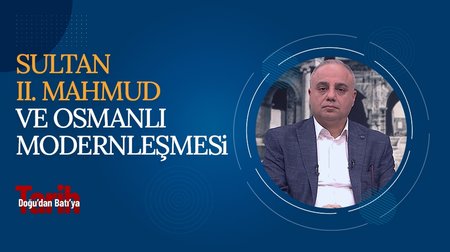 Sultan II. Mahmud ve Osmanlı Modernleşmesi | Doğu'dan Batı'ya Tarih