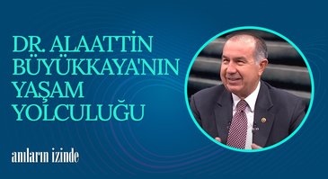 Dr. Alaattin Büyükkaya'nın Yaşam Yolculuğu | Anıların İzinde