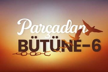 Parçadan bütüne - 6