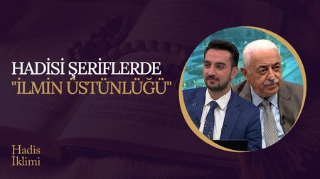 Hadisi Şeriflerde "İlmin Üstünlüğü" I Hadis İklimi