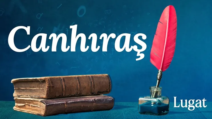 Canhıraş ne demek? | Lugat