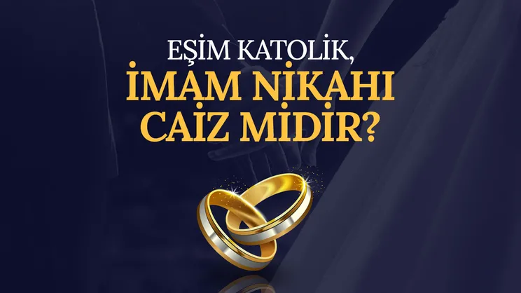 Eşim katolik, imam nikahı caiz midir?