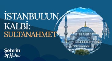 İstanbul’un Kalbi Sultanahmet | Şehrin Ruhu